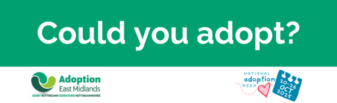 Banner with green background and large white text reading “Could you adopt?”. Below, the Adoption East Midlands logo appears on the left, and the National Adoption Week logo with a heart and calendar icon showing “20–26 Oct 2025” is on the right.